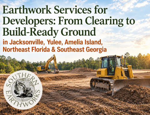 Earthwork Services for Developers: From Clearing to Build-Ready Ground in Jacksonville, Yulee, Amelia Island, Northeast Florida & Southeast Georgia